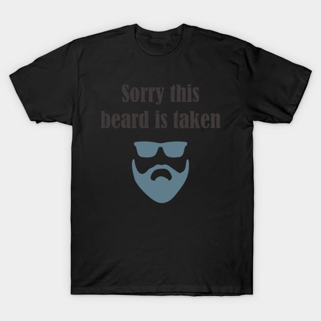 sorry this beard is taken T-Shirt by esmaeeltee